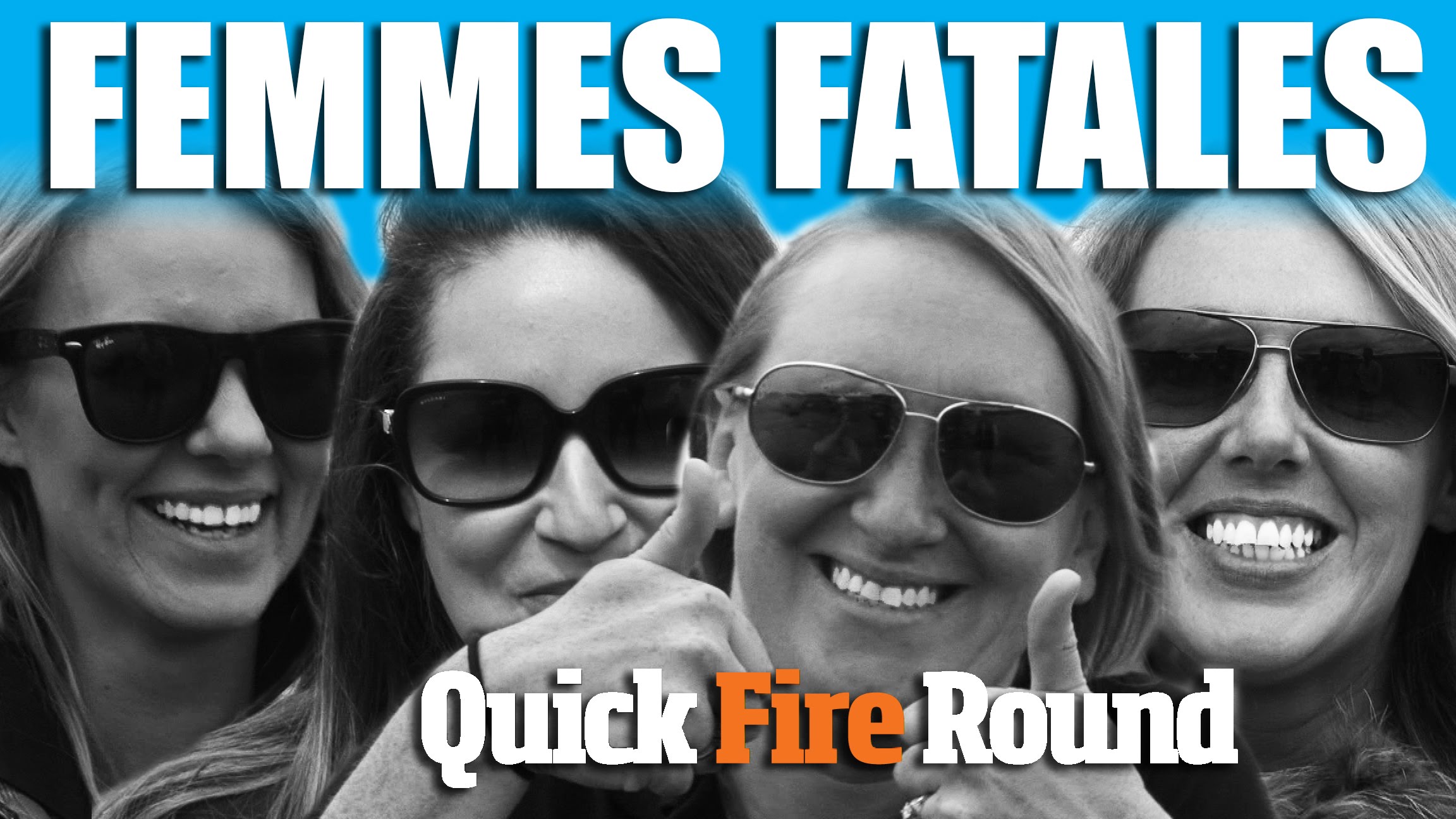 Femmes Fatales – Quickfire Round
